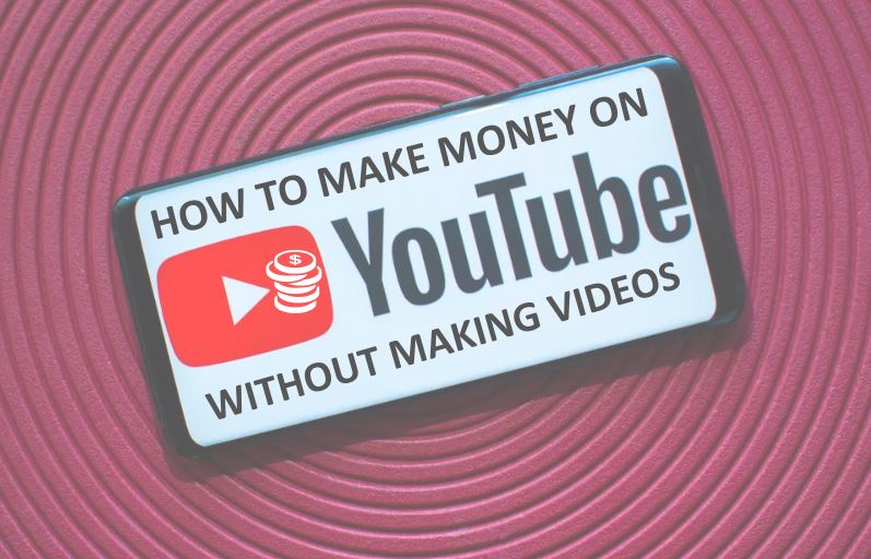How To Make Money On Youtube Without Making Videos