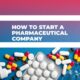 How to Start a Pharmaceutical Company