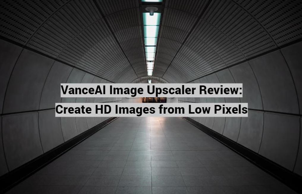 VanceAI Image Upscaler Review