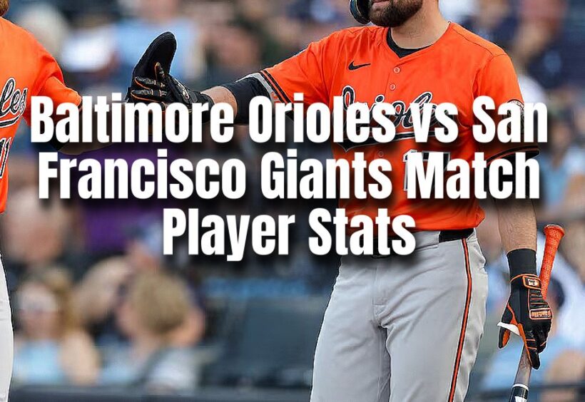 Baltimore Orioles vs San Francisco Giants Match Player Stats